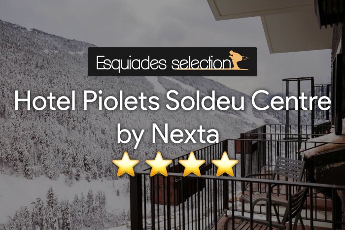 Esquiades Selection 25/26 apresenta: Hotel Piolets Soldeu Centre 4*.